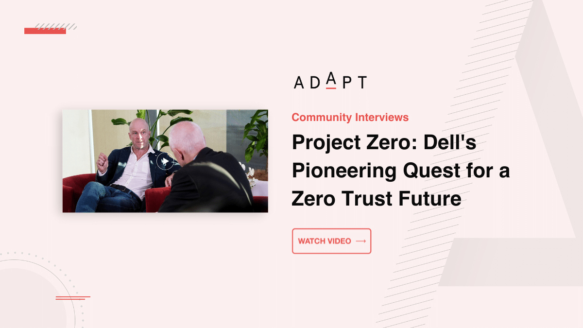 ADAPT - Project Zero: Dell's Pioneering Quest for a Zero Trust Future